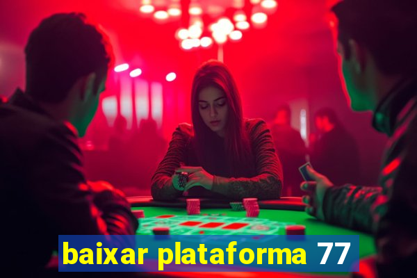 baixar plataforma 77